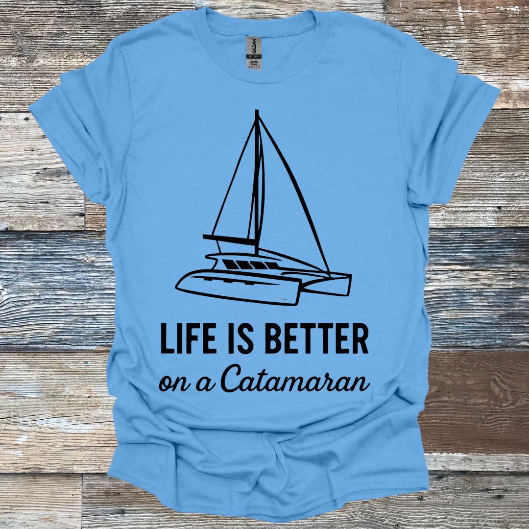 Life is Better on a Catamaran T-Shirt