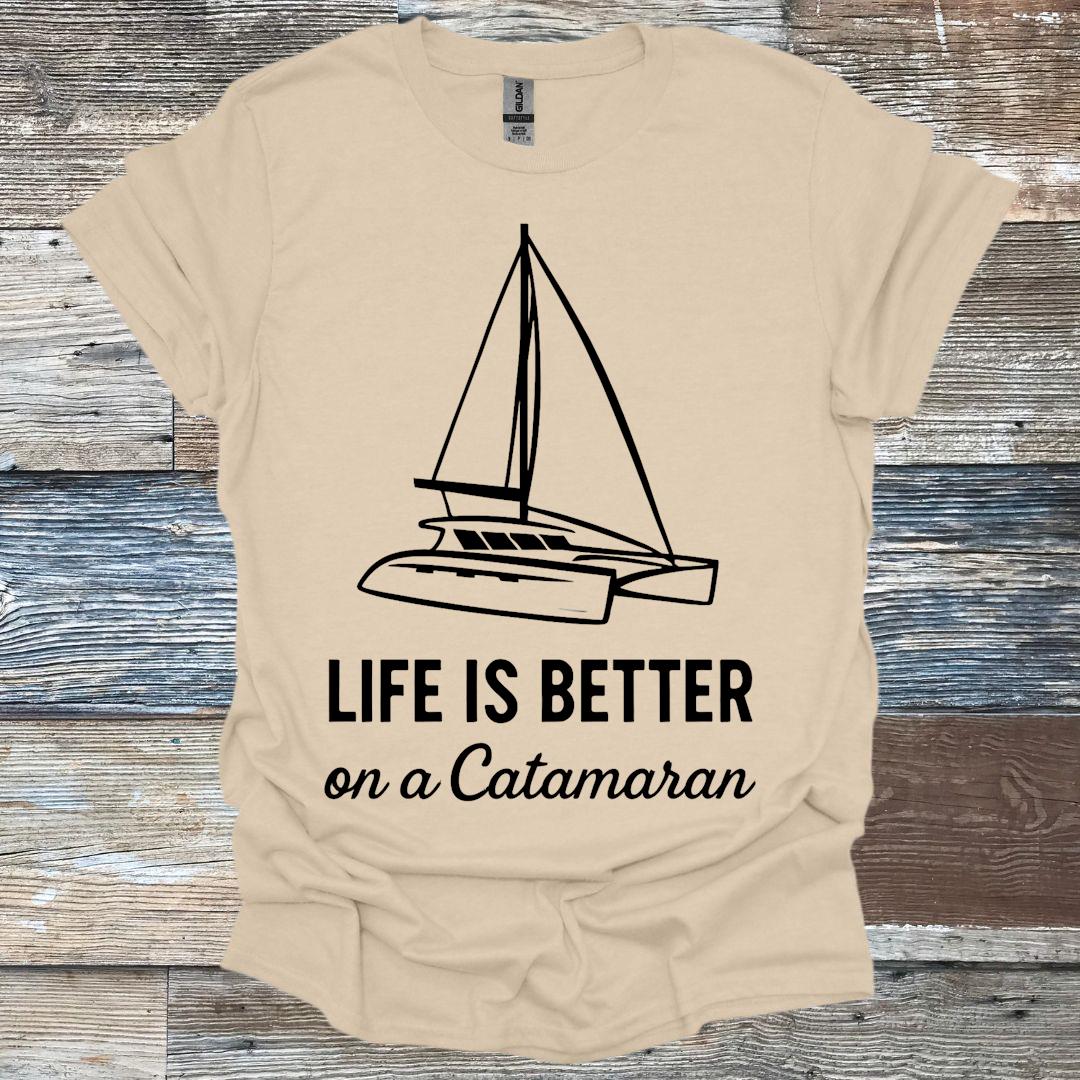 Life is Better on a Catamaran T-Shirt