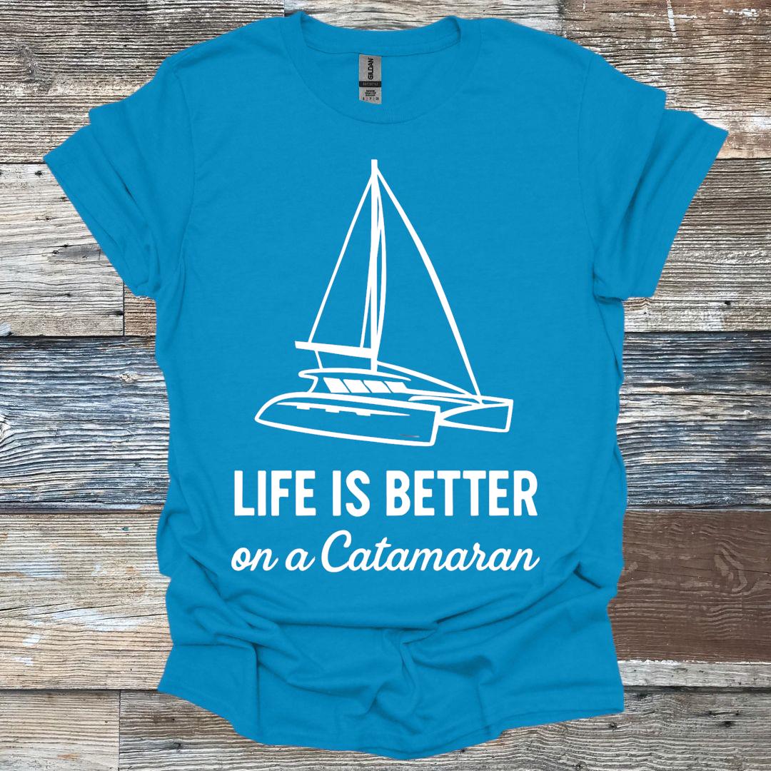 Life is Better on a Catamaran T-Shirt