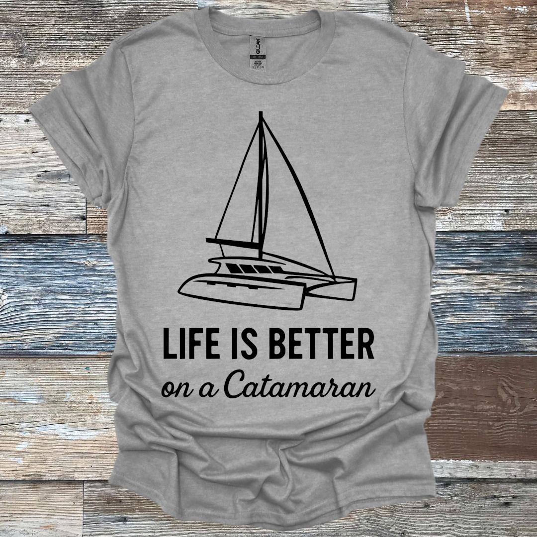 Life is Better on a Catamaran T-Shirt